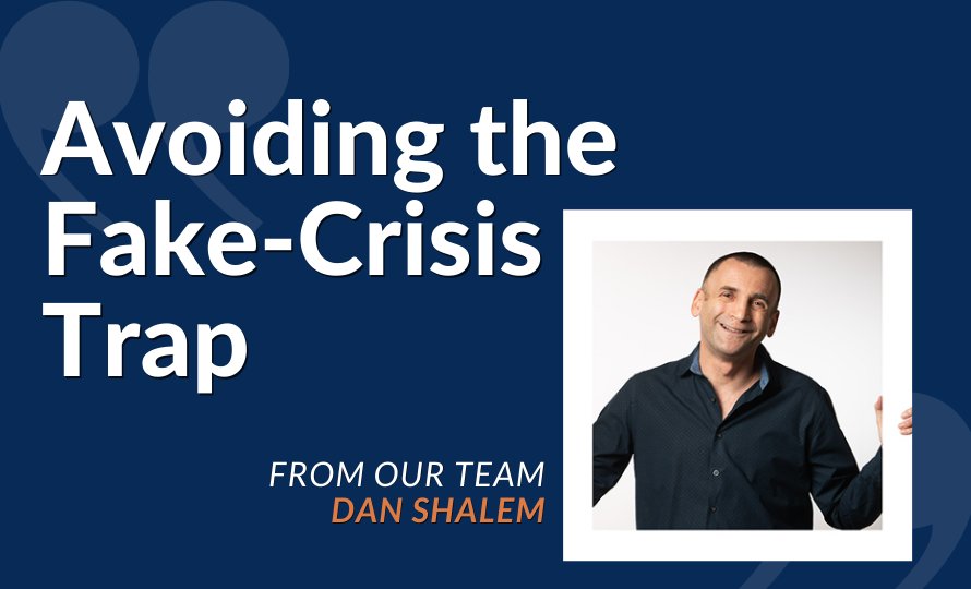Avoiding The Fake-Crisis Trap